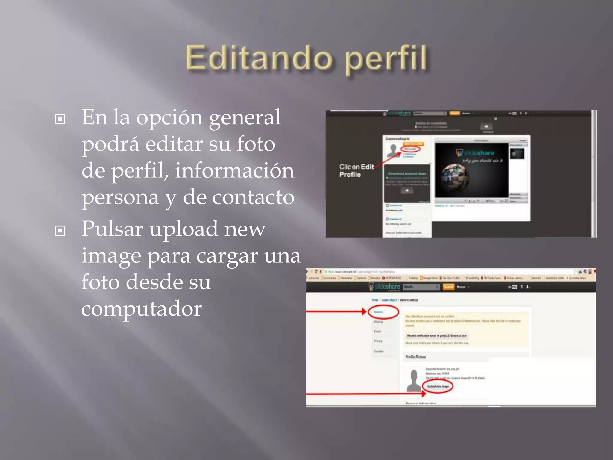  En la opción general
podrá editar su foto
de perfil, información
persona y de contacto
 Pulsar upload new
image para cargar una
foto desde su
computador
 