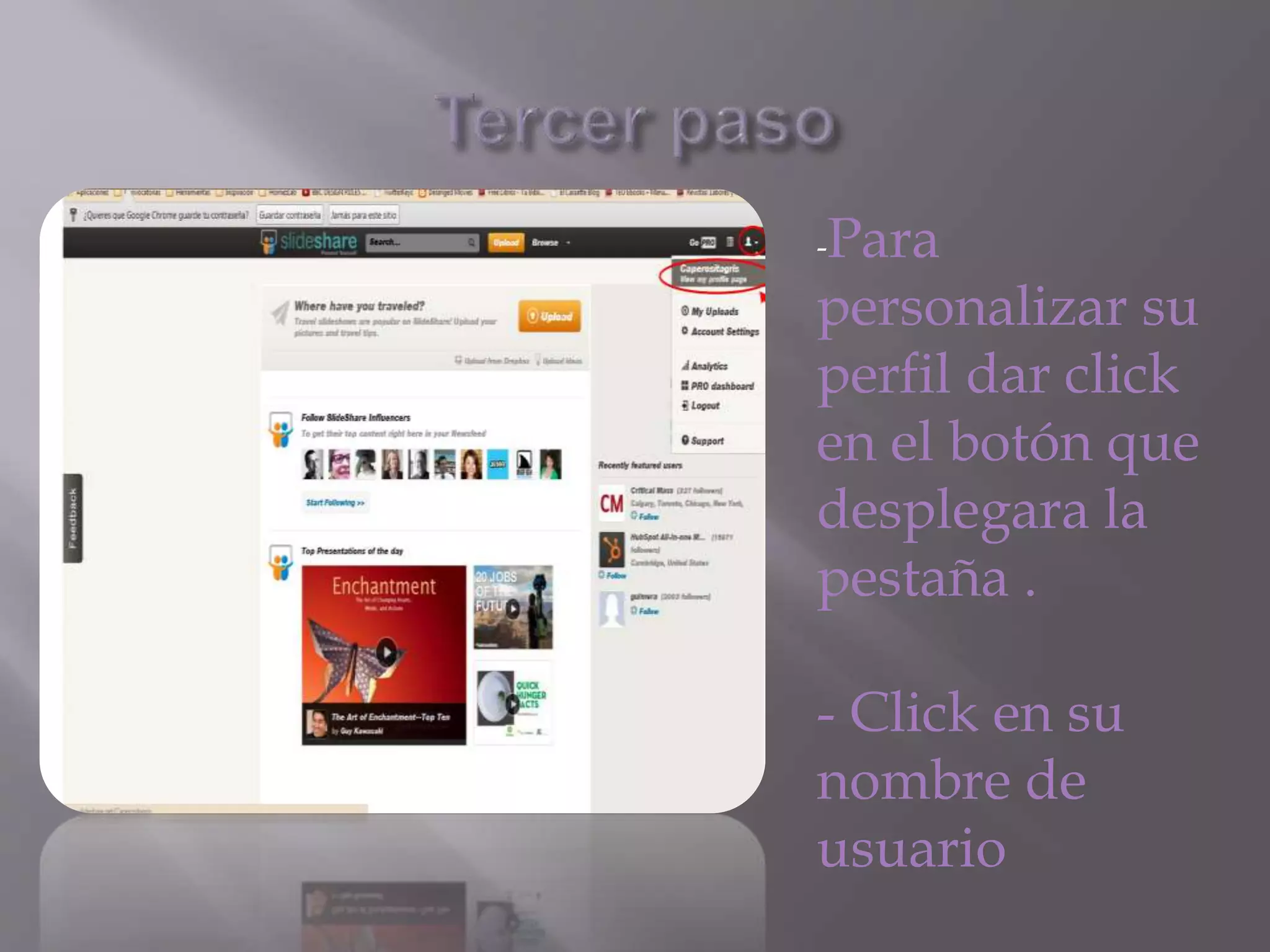 -Para
personalizar su
perfil dar click
en el botón que
desplegara la
pestaña .
- Click en su
nombre de
usuario
 
