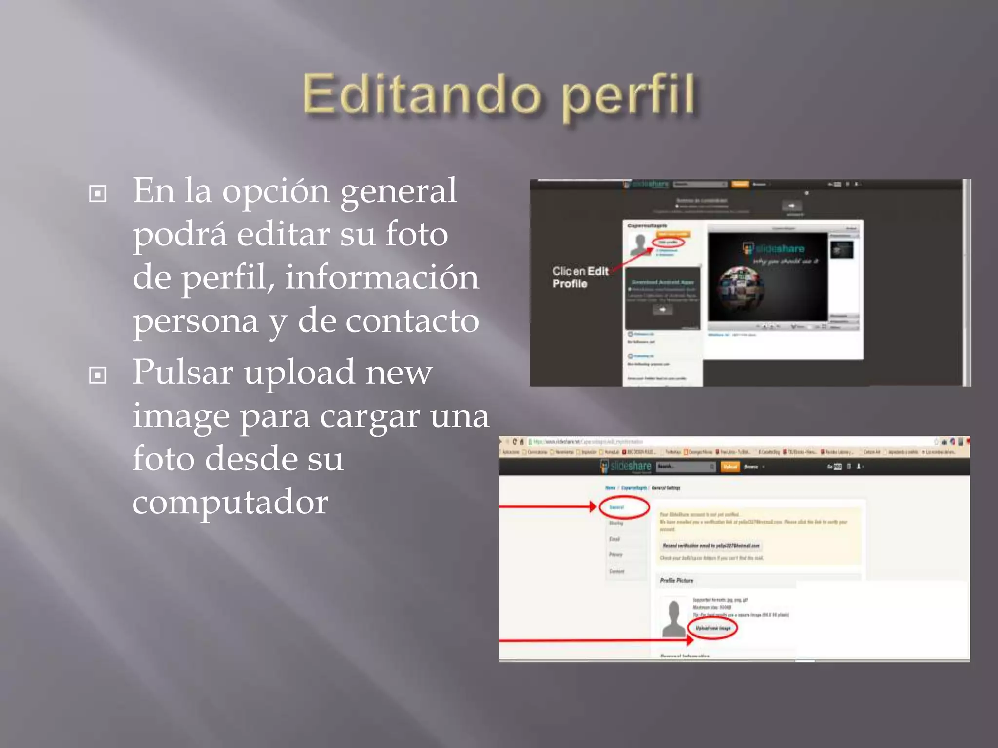  En la opción general
podrá editar su foto
de perfil, información
persona y de contacto
 Pulsar upload new
image para cargar una
foto desde su
computador
 