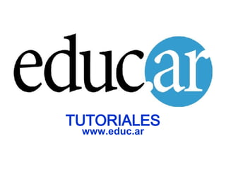 TUTORIALES www.educ.ar 