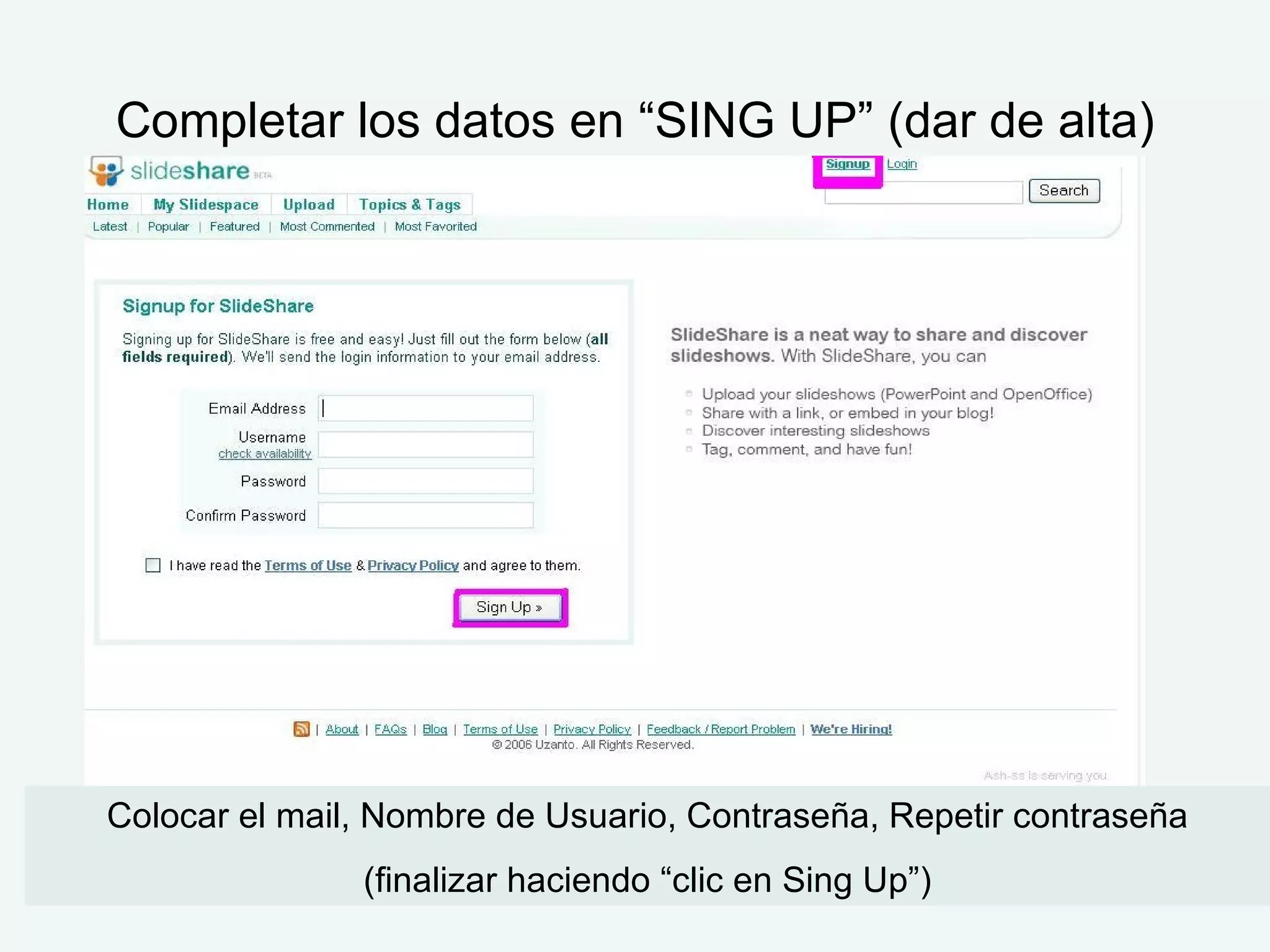 Completar los datos en “SING UP” (dar de alta) Colocar el mail, Nombre de Usuario, Contraseña, Repetir contraseña (finalizar haciendo “clic en Sing Up”) 