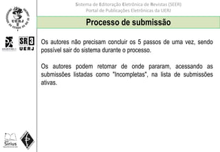 Sistema de Editoração Eletrônica de Revistas (SEER)
Portal de Publicações Eletrônicas da UERJ
Processo de submissão
Os aut...
