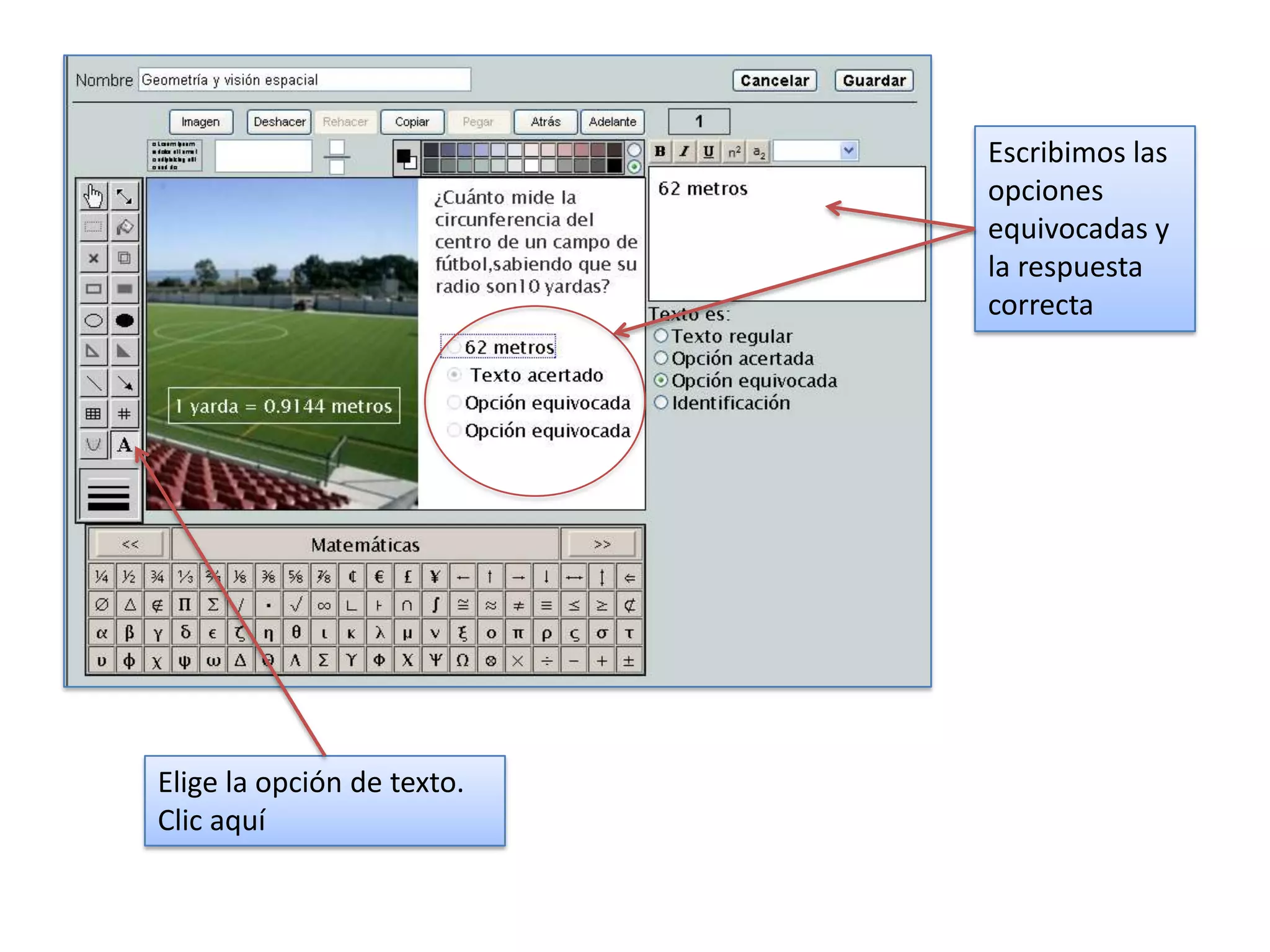 Escribimos las
                            opciones
                            equivocadas y
                            la respuesta
                            correcta




Elige la opción de texto.
Clic aquí
 