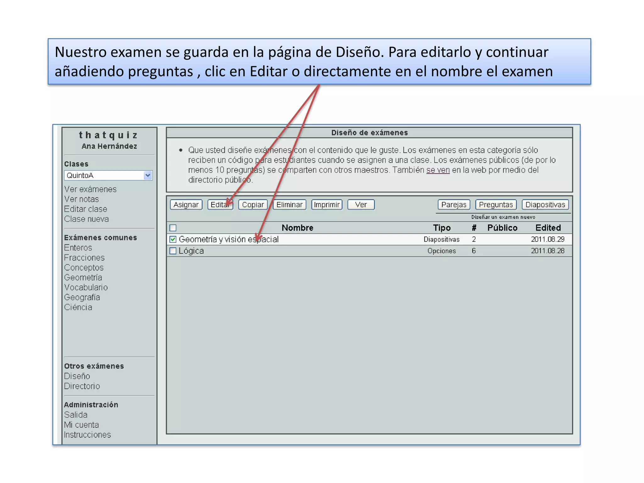 Nuestro examen se guarda en la página de Diseño. Para editarlo y continuar
añadiendo preguntas , clic en Editar o directamente en el nombre el examen
 