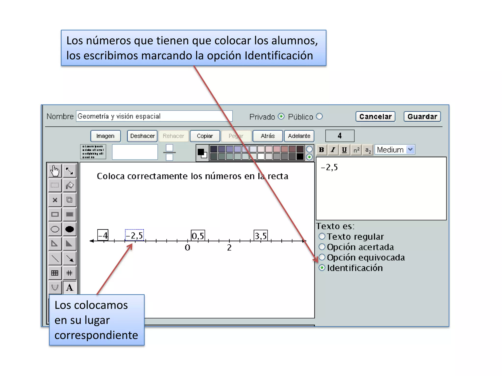 Los números que tienen que colocar los alumnos,
  los escribimos marcando la opción Identificación




Los colocamos
en su lugar
correspondiente
 