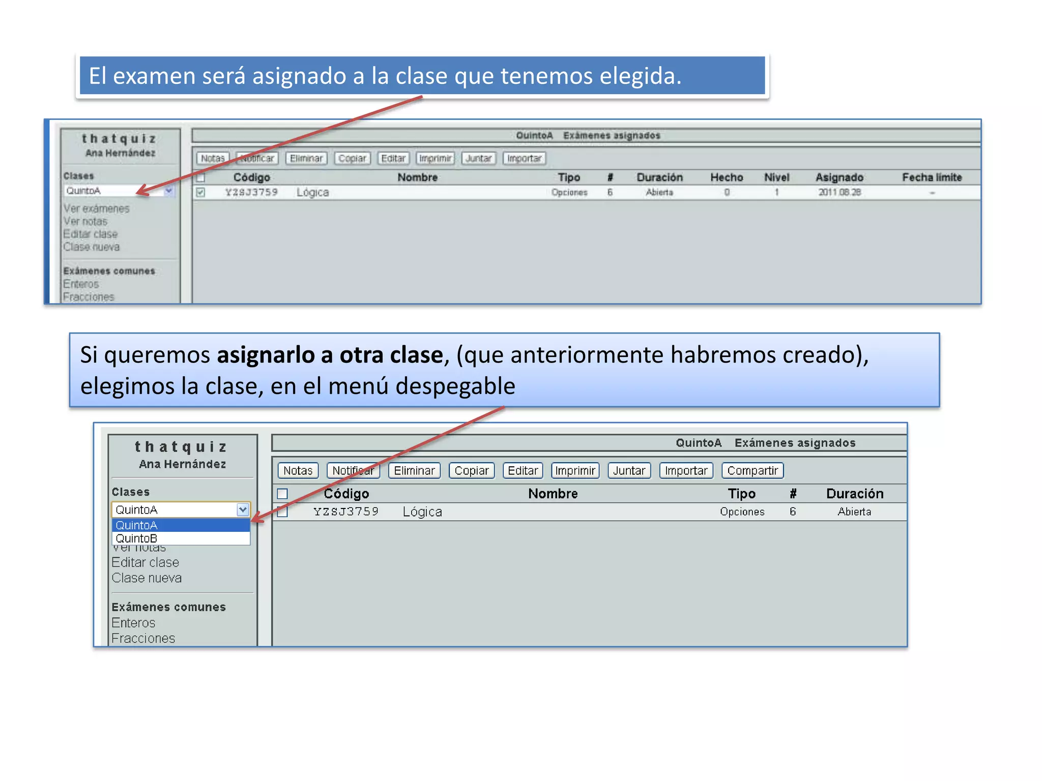 El examen será asignado a la clase que tenemos elegida.




Si queremos asignarlo a otra clase, (que anteriormente habremos creado),
elegimos la clase, en el menú despegable
 