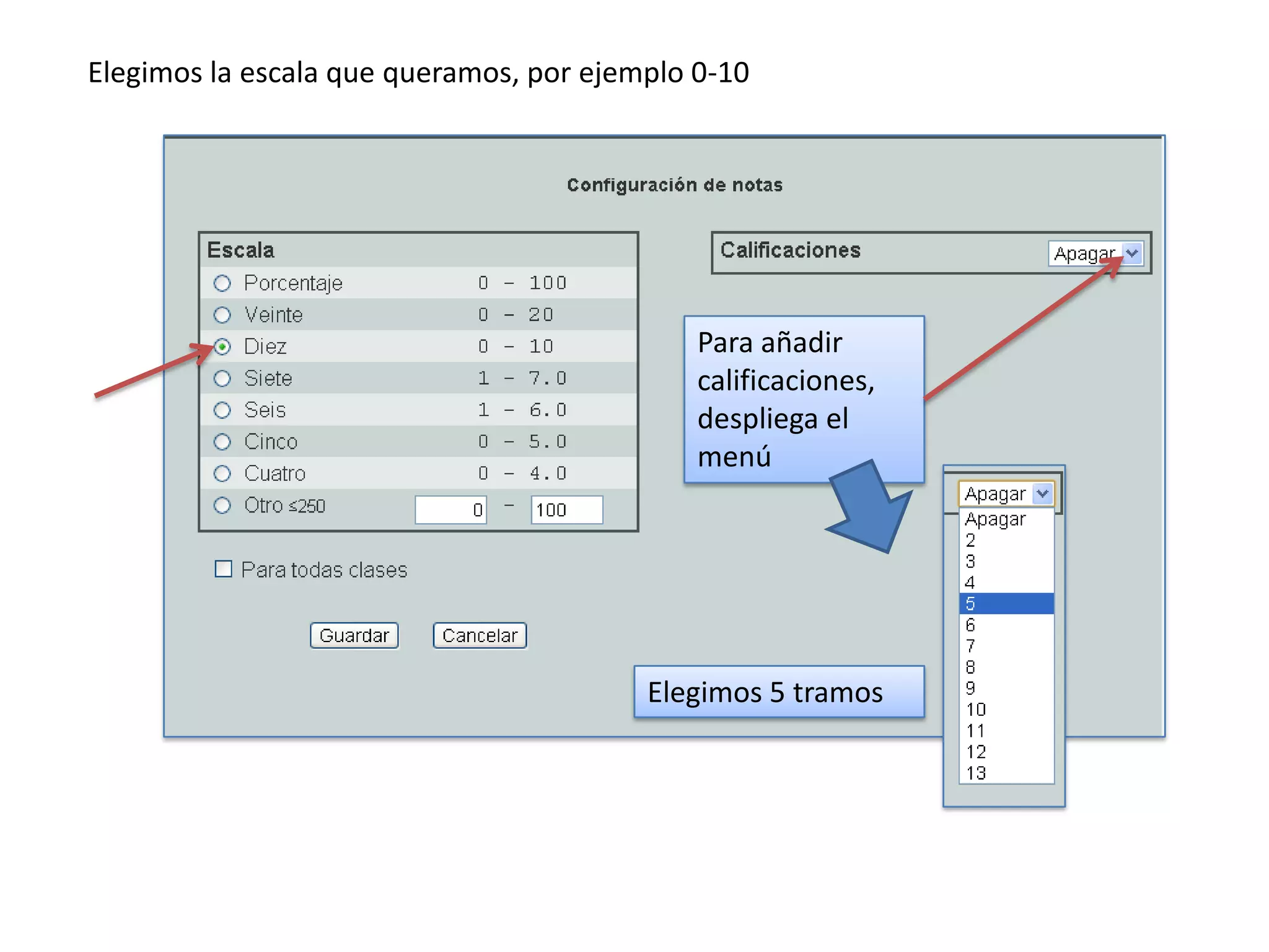 Elegimos la escala que queramos, por ejemplo 0-10




                                             Para añadir
                                             calificaciones,
                                             despliega el
                                             menú




                                         Elegimos 5 tramos
 