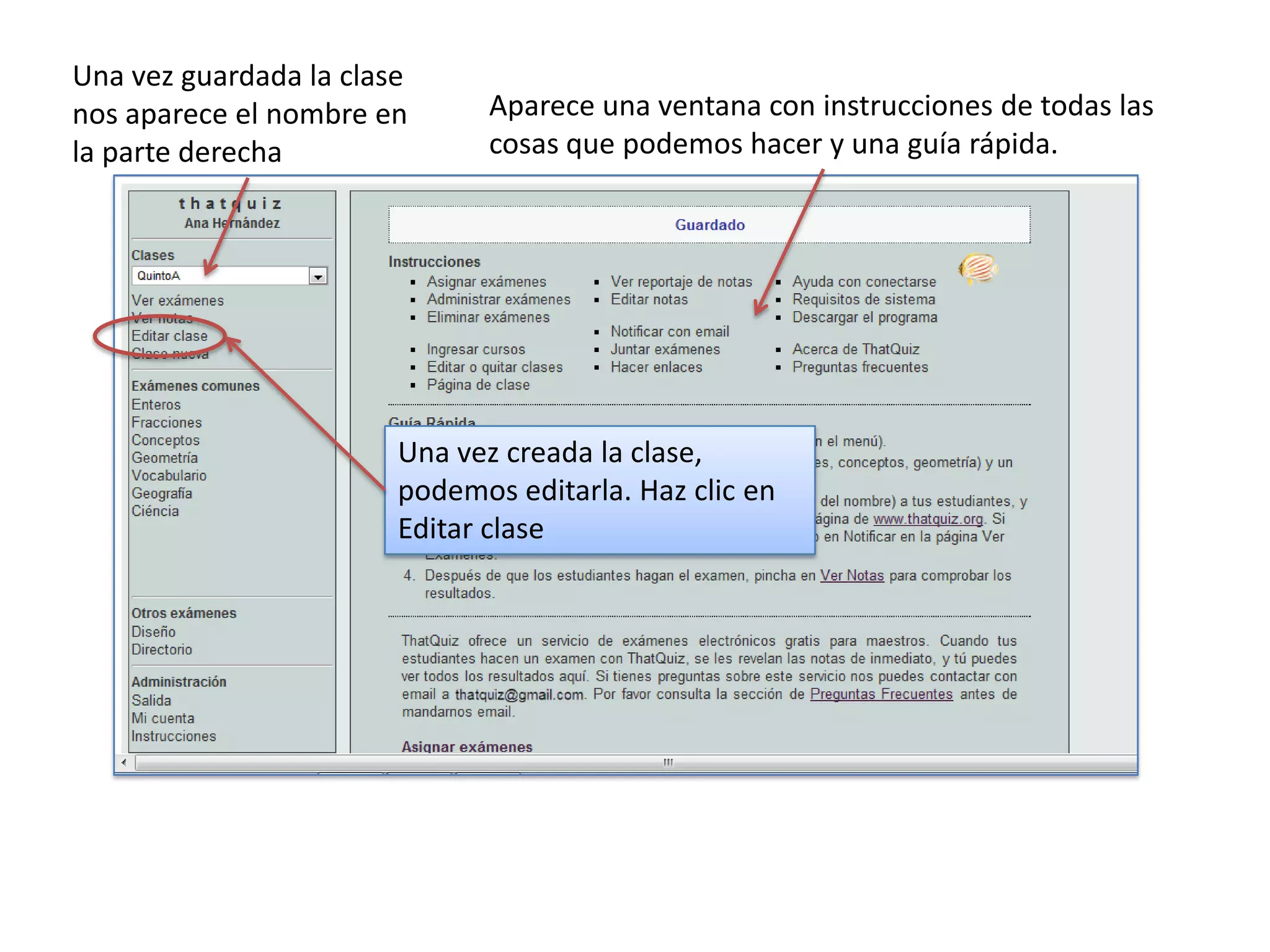 Una vez guardada la clase
nos aparece el nombre en       Aparece una ventana con instrucciones de todas las
la parte derecha               cosas que podemos hacer y una guía rápida.




                        Una vez creada la clase,
                        podemos editarla. Haz clic en
                        Editar clase
 