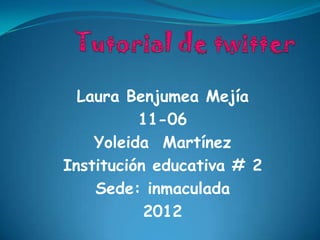 Laura Benjumea Mejía
          11-06
    Yoleida Martínez
Institución educativa # 2
    Sede: inmaculada
           2012
 