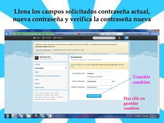 Llena los campos solicitados contraseña actual,
nueva contraseña y verifica la contraseña nueva




                                         Guardar
                                         cambios


                                     Haz clik en
                                     guardar
                                     cambios
 