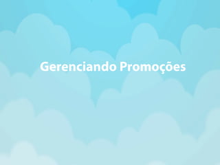Gerenciando Promoções 
 