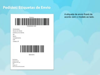 A etiqueta de envio ficará de 
acordo com o modelo ao lado. 
Pedidos: Etiquetas de Envio 
 