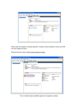 Ahora antes de instalar el sistema operativo veremos como instalarlo a través de USB
con una imagen de disco.

Primero hacemos clip en edit virtual machina settings




             Una vez hecho clip nos deberá aparecer la siguiente ventana:
 