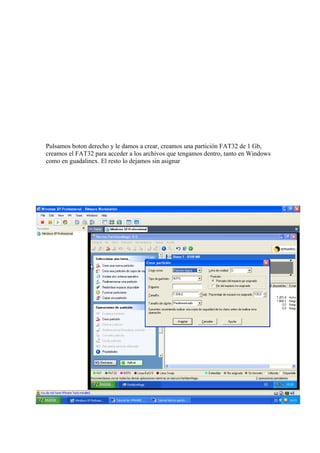 Pulsamos boton derecho y le damos a crear, creamos una partición FAT32 de 1 Gb,
creamos el FAT32 para acceder a los archivos que tengamos dentro, tanto en Windows
como en guadalinex. El resto lo dejamos sin asignar
 