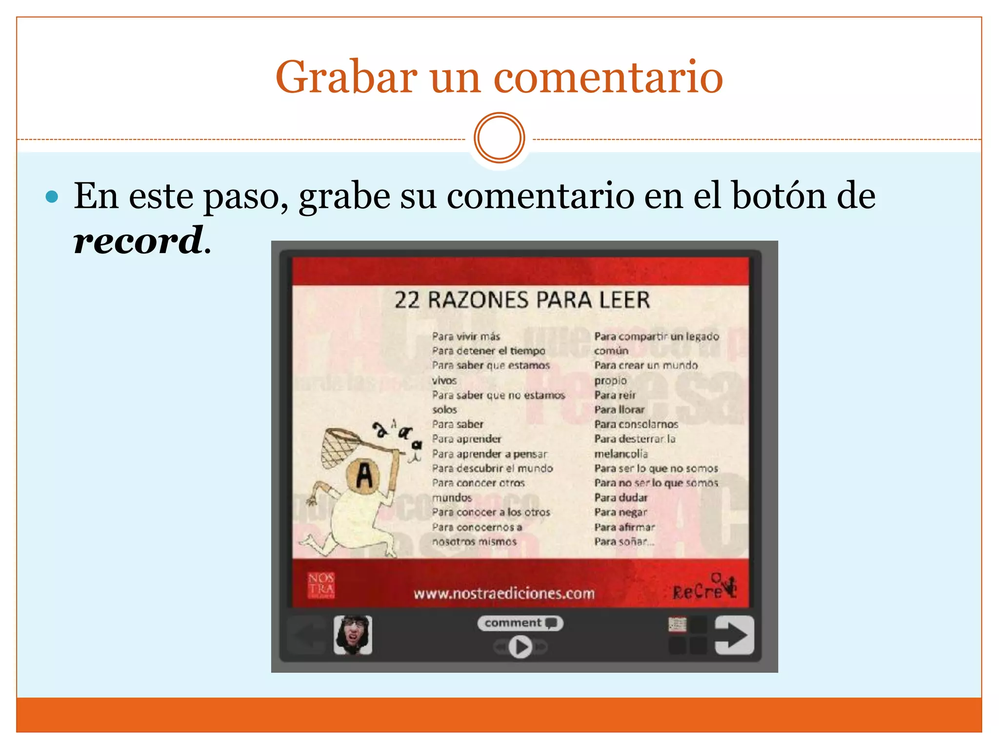 Grabar un comentario
 En este paso, grabe su comentario en el botón de
record.
 