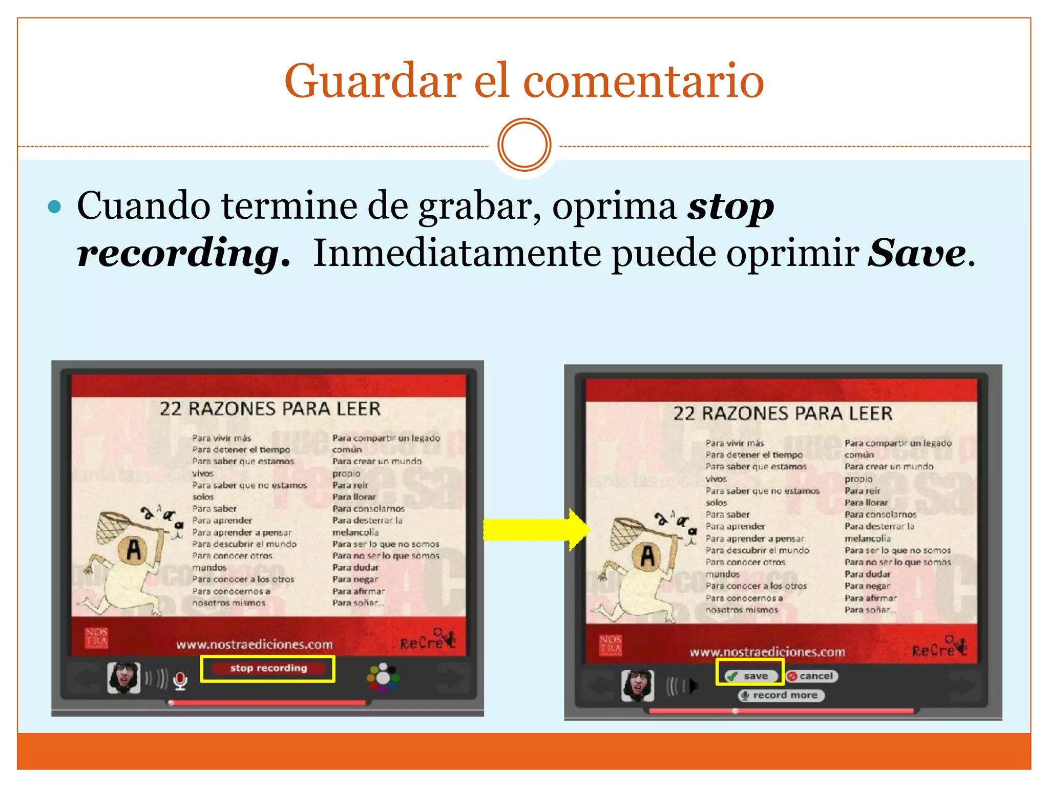 Guardar el comentario
 Cuando termine de grabar, oprima stop
recording. Inmediatamente puede oprimir Save.
 