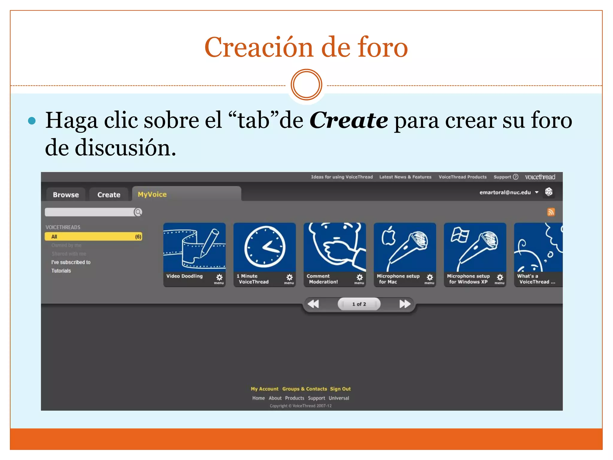 Creación de foro
 Haga clic sobre el “tab”de Create para crear su foro
de discusión.
 