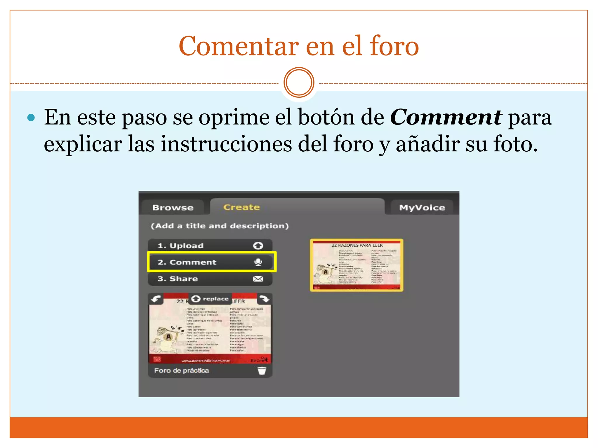 Comentar en el foro
 En este paso se oprime el botón de Comment para
explicar las instrucciones del foro y añadir su foto.
 