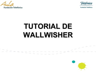 TUTORIAL DE
WALLWISHER
 