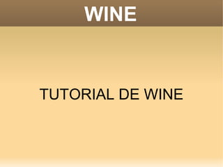 WINE
TUTORIAL DE WINE
 