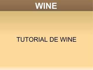 WINE TUTORIAL DE WINE 