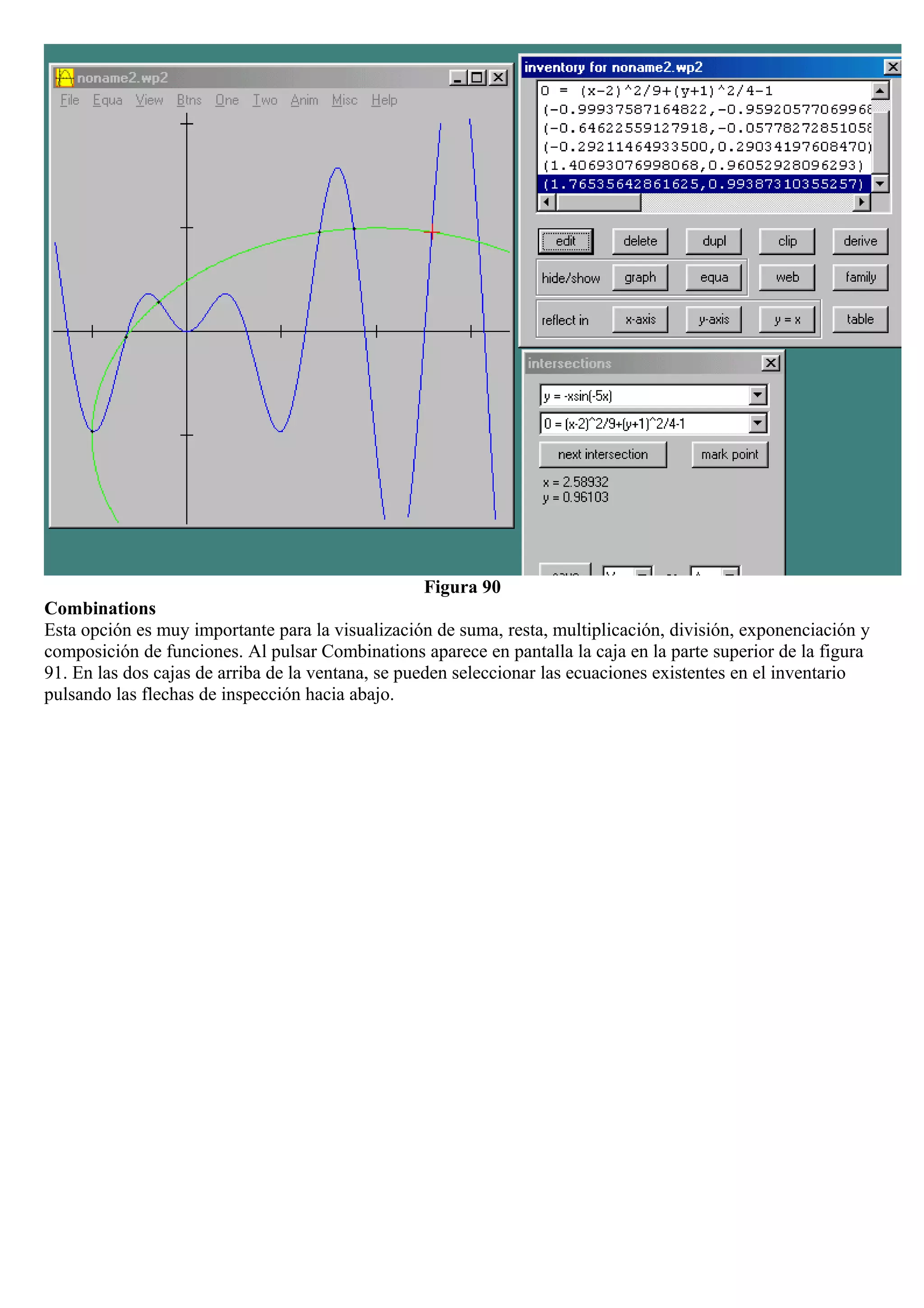 Figura 90
Combinations
Esta opción es muy importante para la visualización de suma, resta, multiplicación, división, exponenciación y
composición de funciones. Al pulsar Combinations aparece en pantalla la caja en la parte superior de la figura
91. En las dos cajas de arriba de la ventana, se pueden seleccionar las ecuaciones existentes en el inventario
pulsando las flechas de inspección hacia abajo.
 