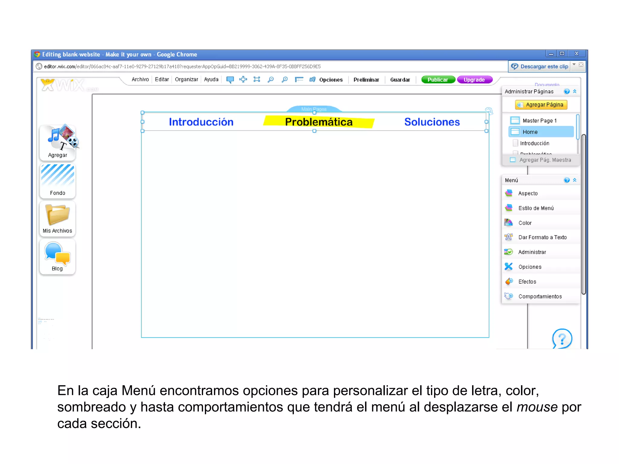 En la caja Menú encontramos opciones para personalizar el tipo de letra, color,
sombreado y hasta comportamientos que tendrá el menú al desplazarse el mouse por
cada sección.
 