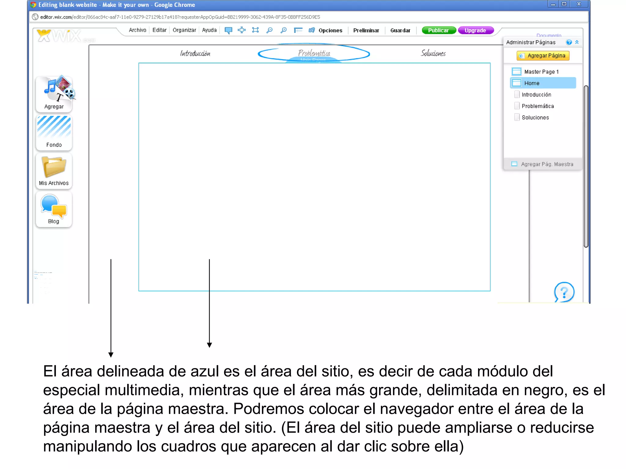 El área delineada de azul es el área del sitio, es decir de cada módulo del
especial multimedia, mientras que el área más grande, delimitada en negro, es el
área de la página maestra. Podremos colocar el navegador entre el área de la
página maestra y el área del sitio. (El área del sitio puede ampliarse o reducirse
manipulando los cuadros que aparecen al dar clic sobre ella)
 