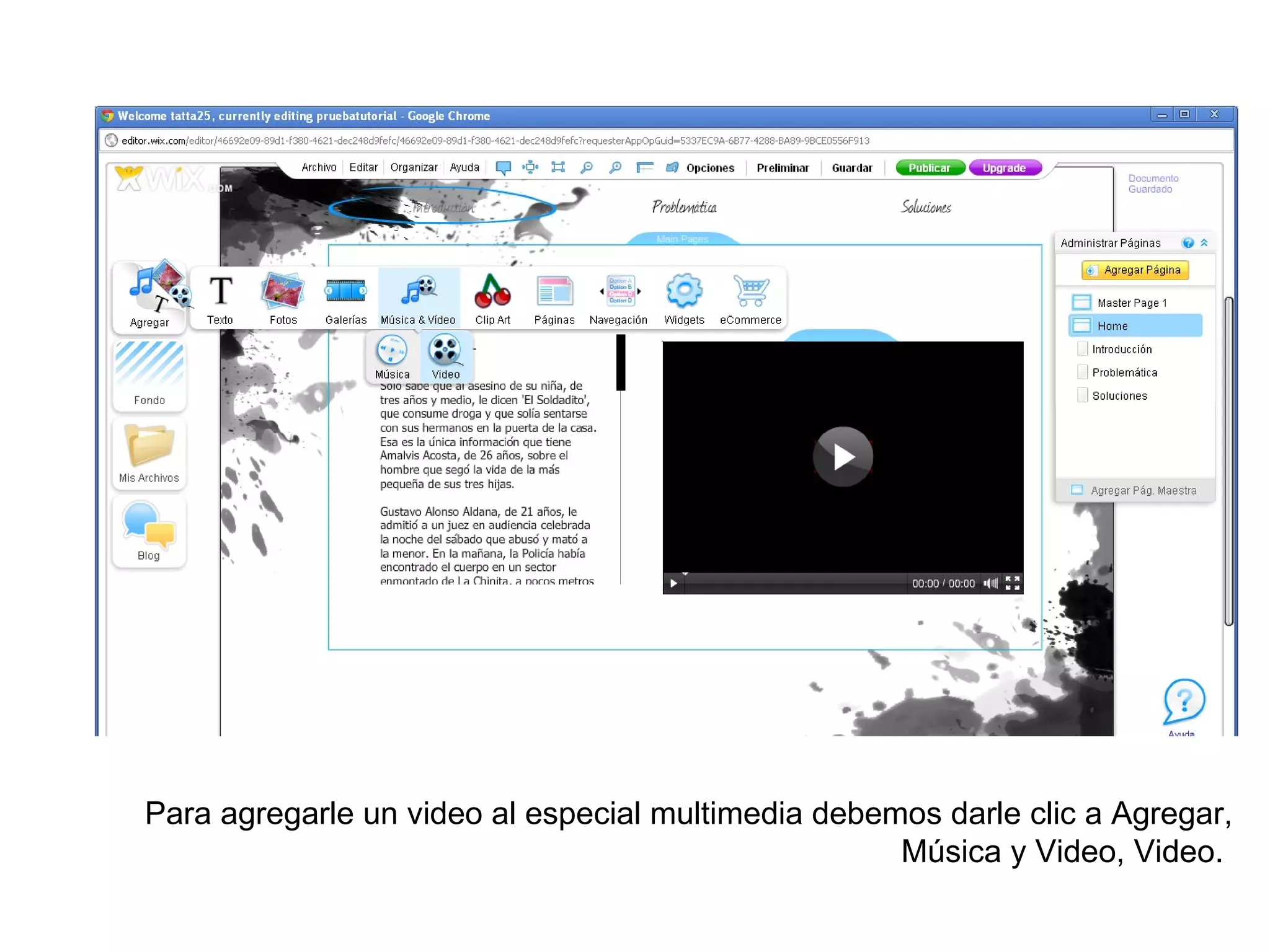 Para agregarle un video al especial multimedia debemos darle clic a Agregar,
                                                    Música y Video, Video.
 