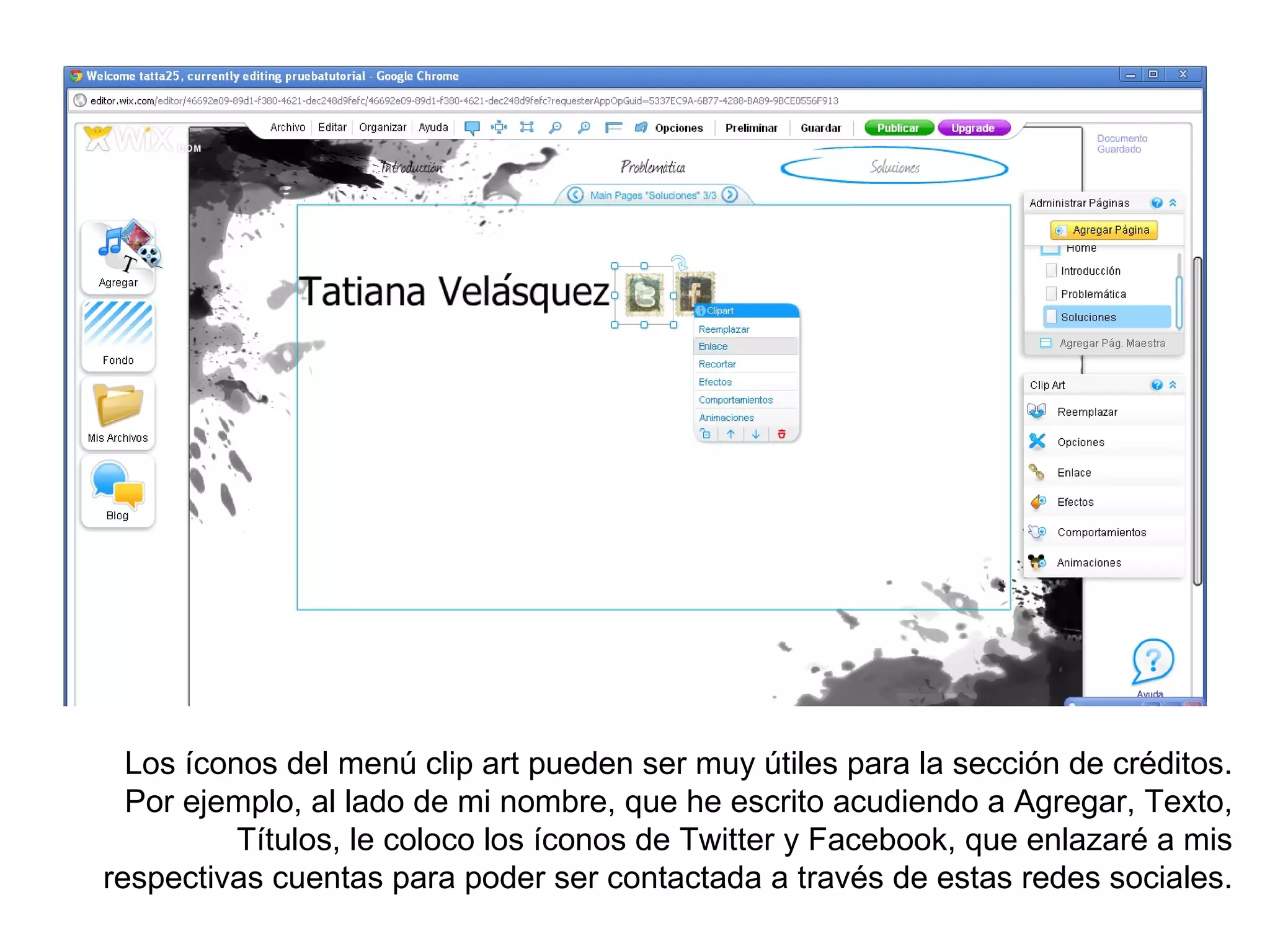 Los íconos del menú clip art pueden ser muy útiles para la sección de créditos.
  Por ejemplo, al lado de mi nombre, que he escrito acudiendo a Agregar, Texto,
          Títulos, le coloco los íconos de Twitter y Facebook, que enlazaré a mis
respectivas cuentas para poder ser contactada a través de estas redes sociales.
 