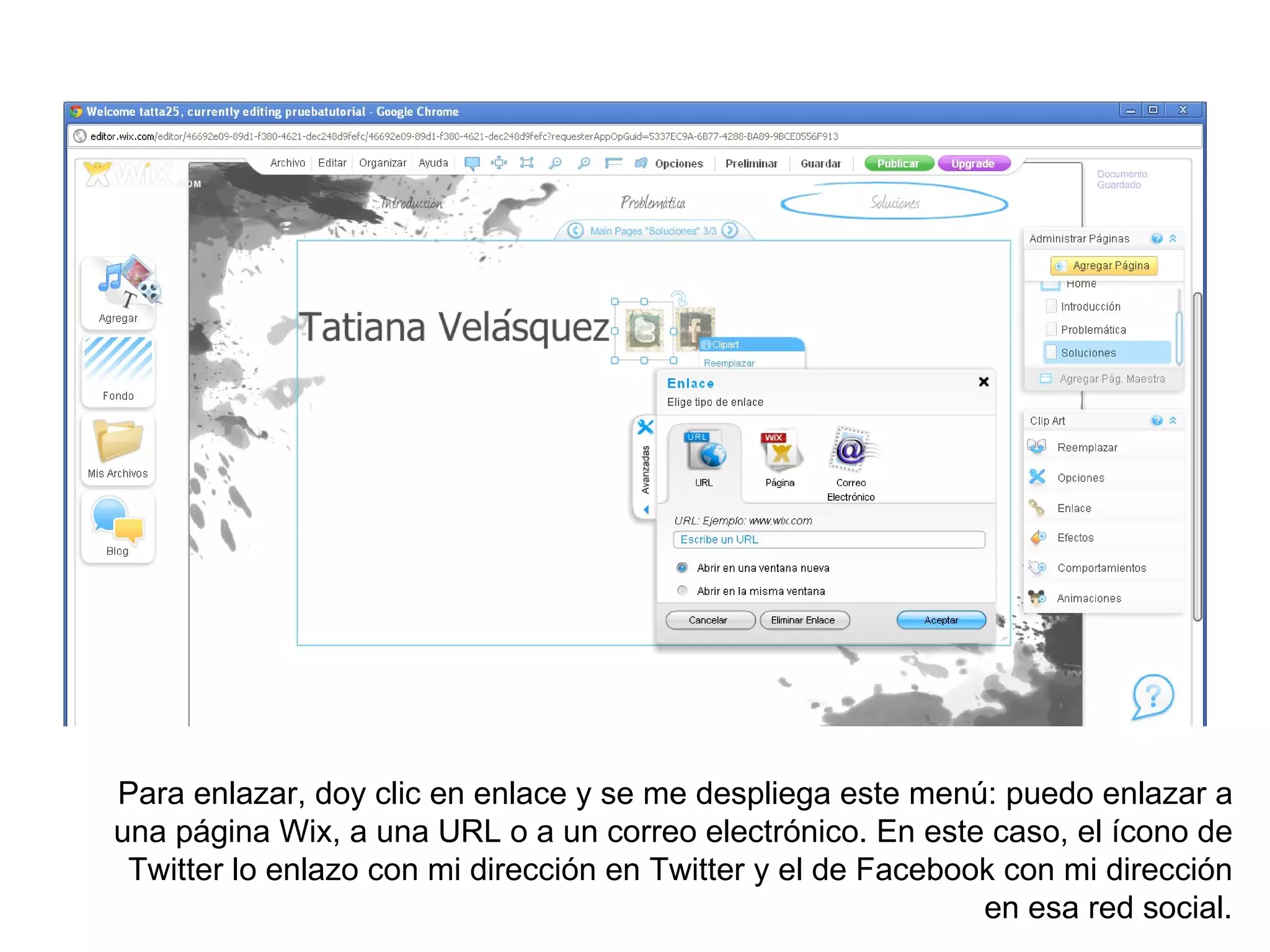 Para enlazar, doy clic en enlace y se me despliega este menú: puedo enlazar a
una página Wix, a una URL o a un correo electrónico. En este caso, el ícono de
 Twitter lo enlazo con mi dirección en Twitter y el de Facebook con mi dirección
                                                              en esa red social.
 