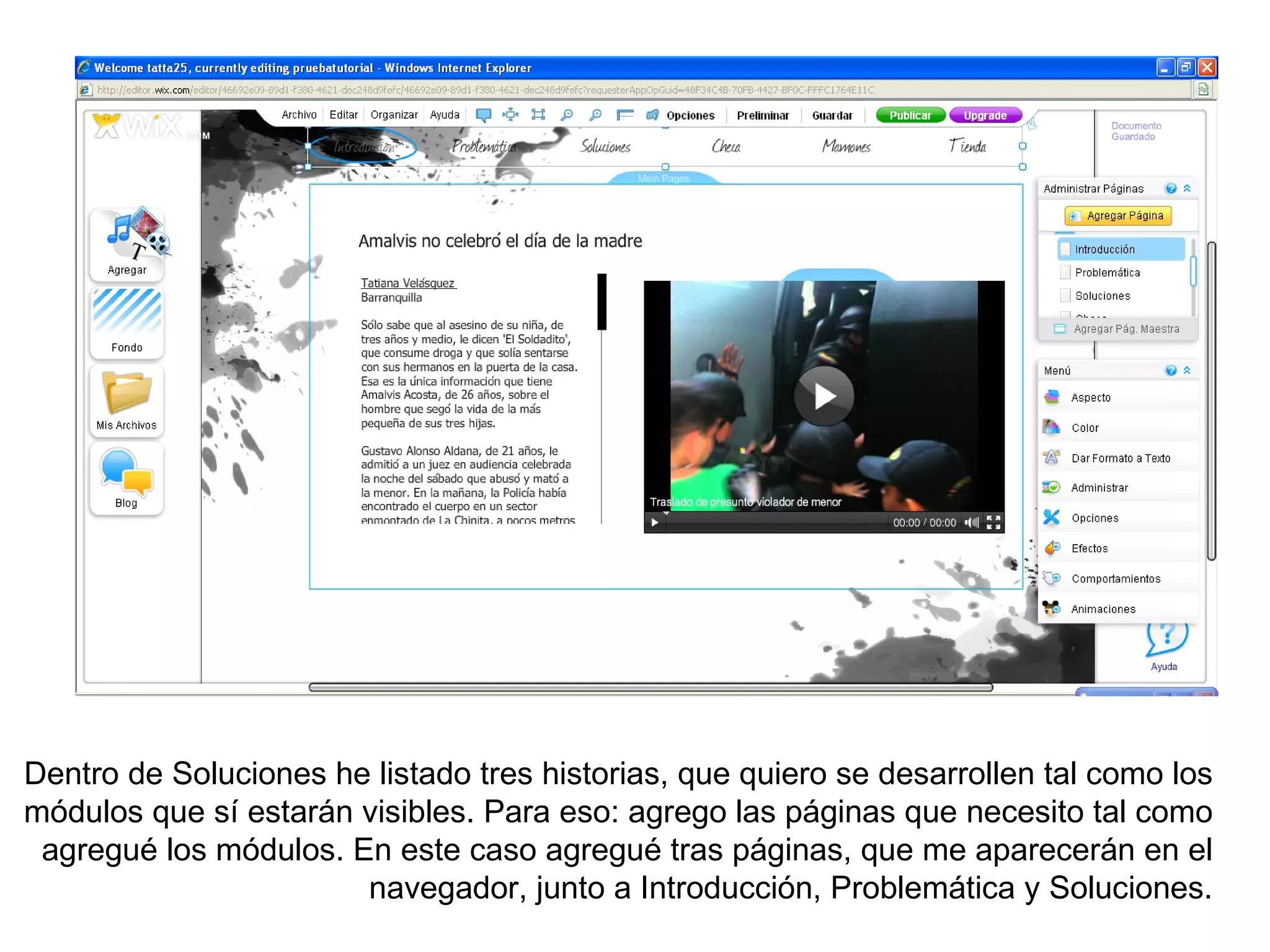 Dentro de Soluciones he listado tres historias, que quiero se desarrollen tal como los
módulos que sí estarán visibles. Para eso: agrego las páginas que necesito tal como
 agregué los módulos. En este caso agregué tras páginas, que me aparecerán en el
                       navegador, junto a Introducción, Problemática y Soluciones.
 