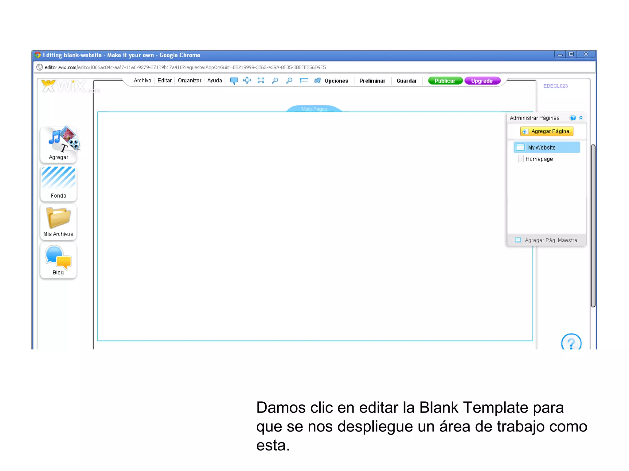Damos clic en editar la Blank Template para
que se nos despliegue un área de trabajo como
esta.
 