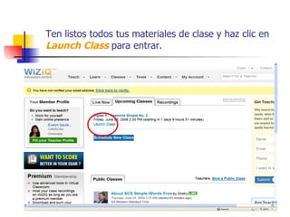 Ten listos todos tus materiales de clase y haz clic en  Launch Class  para entrar. 
