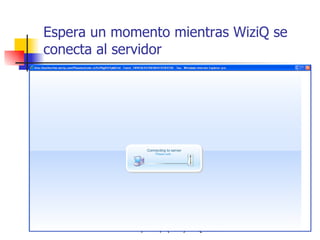 Espera un momento mientras WiziQ se conecta al servidor 