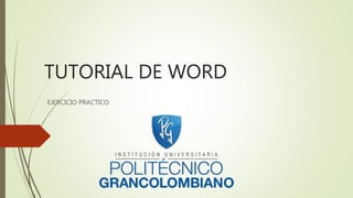 TUTORIAL DE WORD
EJERCICIO PRACTICO
 