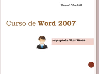 Curso de Word 2007 
Microsoft Office 2007
 
