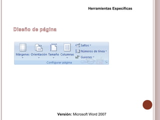 Versión: Microsoft Word 2007
Herramientas Específicas
 