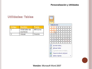 Versión: Microsoft Word 2007
Personalización y Utilidades
 