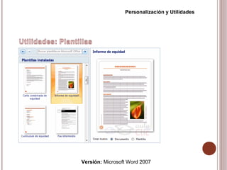 Versión: Microsoft Word 2007
Personalización y Utilidades
 