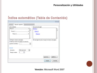 Versión: Microsoft Word 2007
Personalización y Utilidades
 