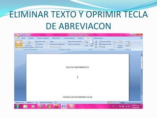ELIMINAR TEXTO Y OPRIMIR TECLA
       DE ABREVIACON
 