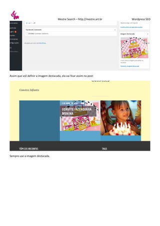 Mestre Search – http://mestre.art.br Wordpress SEO
Assim que vcê definir a imagem destacada, ela vai ficar assim no post:
Sempre use a imagem destacada.
 