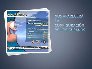 NOS APARECERÁ LA CONFIGURACIÓN DE LOS GUSANOS