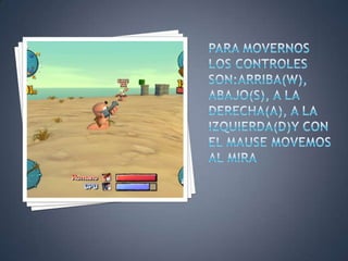 PARA MOVERNOS LOS CONTROLES SON:ARRIBA(W), ABAJO(S), A LA DERECHA(A), A LA IZQUIERDA(D)Y CON EL MAUSE MOVEMOS AL MIRA