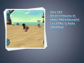 UNA VEZ SELECCIONADA EL ARMA PRESIONAMOS LA LETRA Q PARA APUNTAR