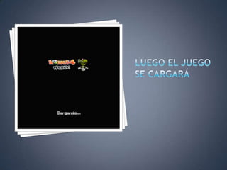LUEGO EL JUEGO SE CARGARÁ