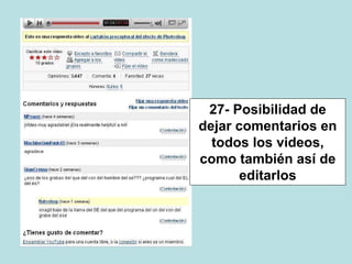 27- Posibilidad de
dejar comentarios en
todos los videos,
como también así de
editarlos
 