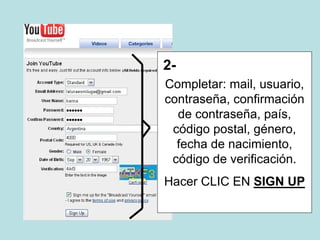 Completar: mail, usuario,
contraseña, confirmación
de contraseña, país,
código postal, género,
fecha de nacimiento,
código de verificación.
Hacer CLIC EN SIGN UP
2-
 