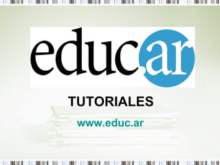 TUTORIALES www.educ.ar   